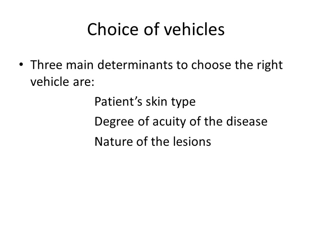 Choice of vehicles Three main determinants to choose the right vehicle are: Patient’s skin